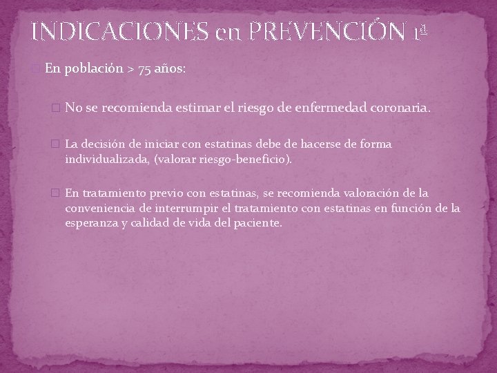 INDICACIONES en PREVENCIÓN 1ª � En población > 75 años: � No se recomienda