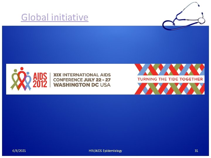 Global initiative 6/8/2021 HIV/AIDS Epidemiology 31 