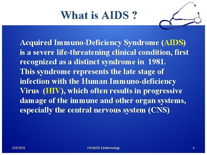 What is AIDS ? Acquired Immuno-Deficiency Syndrome (AIDS) is a severe life-threatening clinical condition,