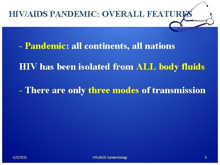 HIV/AIDS PANDEMIC: OVERALL FEATURES - Pandemic: all continents, all nations HIV has been isolated