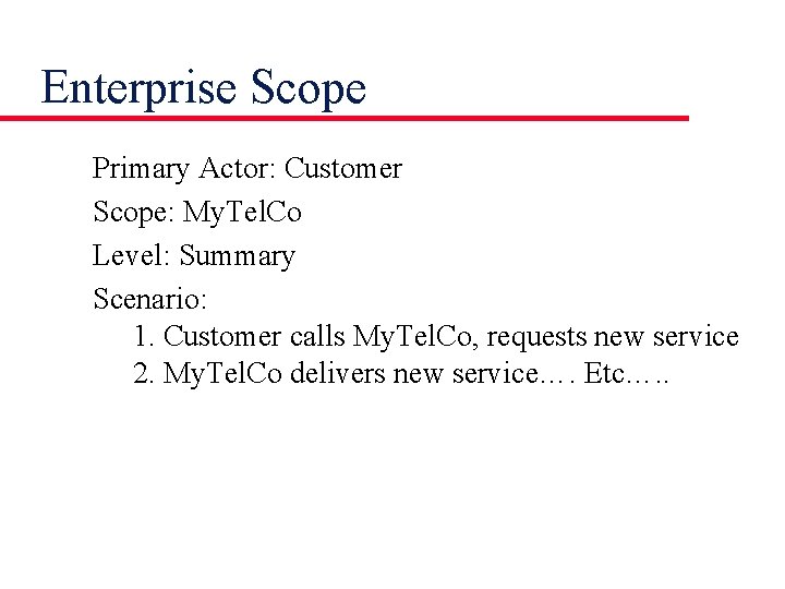 Enterprise Scope Primary Actor: Customer Scope: My. Tel. Co Level: Summary Scenario: 1. Customer