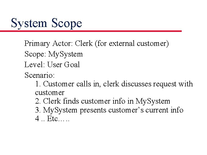 System Scope Primary Actor: Clerk (for external customer) Scope: My. System Level: User Goal