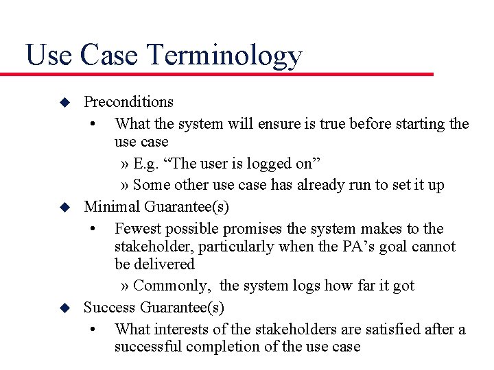 Use Case Terminology u u u Preconditions • What the system will ensure is