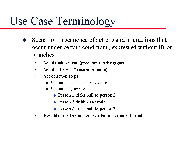 Use Case Terminology u Scenario – a sequence of actions and interactions that occur