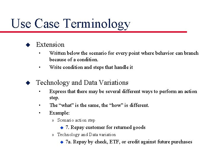 Use Case Terminology u Extension • • u Written below the scenario for every