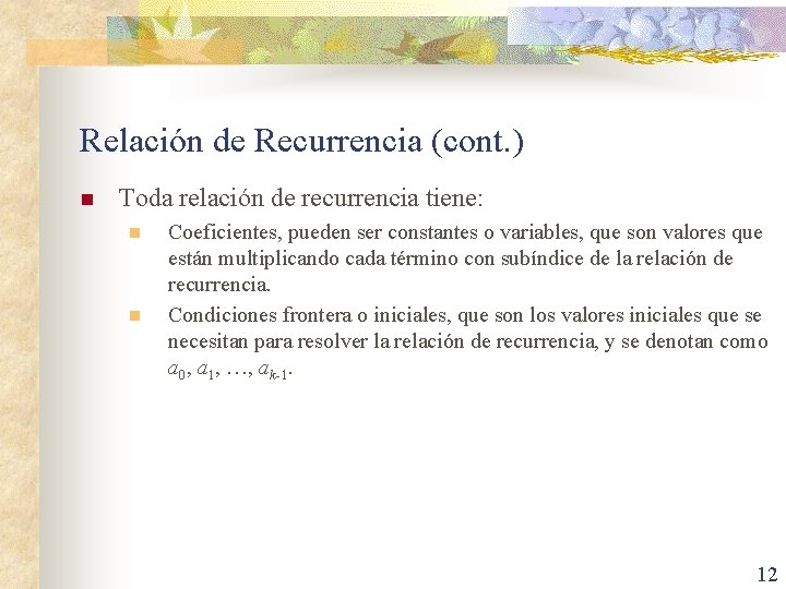 Relación de Recurrencia (cont. ) n Toda relación de recurrencia tiene: n n Coeficientes,