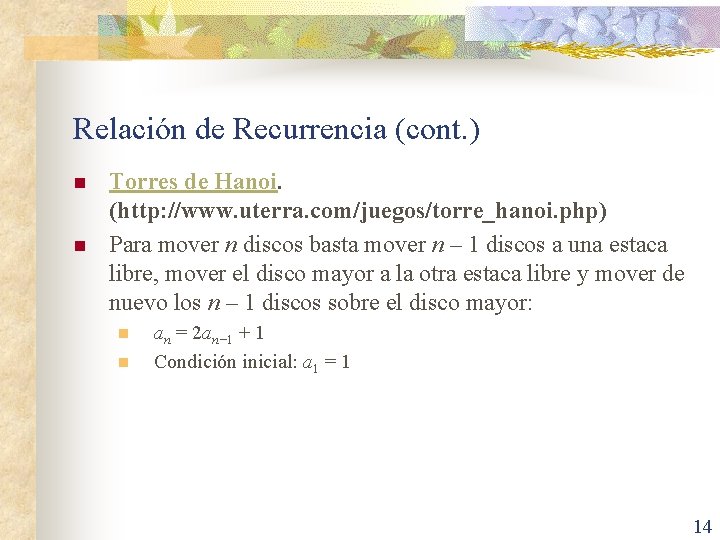 Relación de Recurrencia (cont. ) n n Torres de Hanoi. (http: //www. uterra. com/juegos/torre_hanoi.