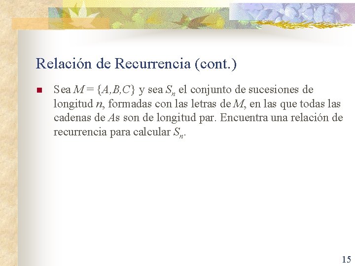 Relación de Recurrencia (cont. ) n Sea M = {A, B, C} y sea