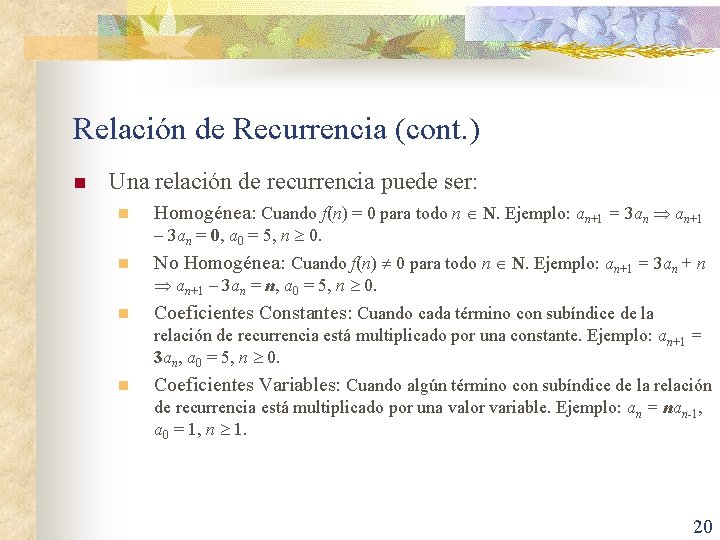 Relación de Recurrencia (cont. ) n Una relación de recurrencia puede ser: n Homogénea: