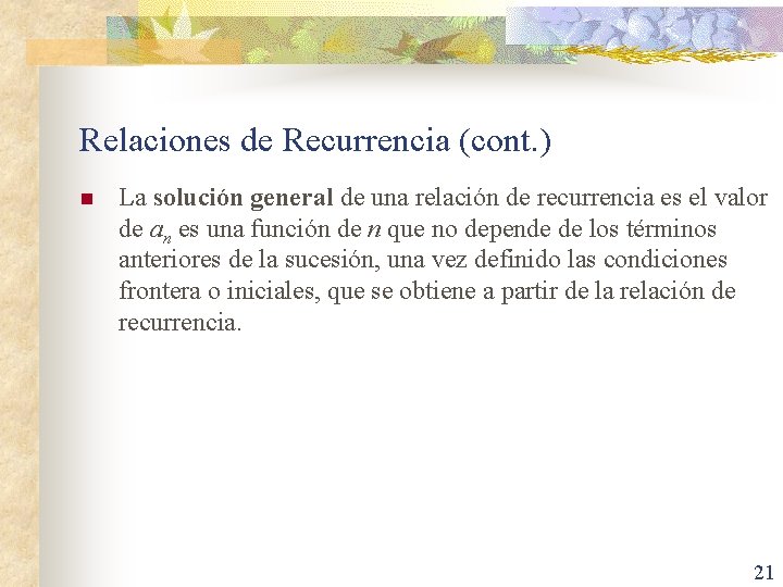 Relaciones de Recurrencia (cont. ) n La solución general de una relación de recurrencia