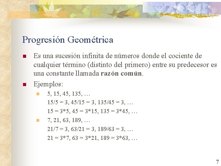 Progresión Geométrica n n Es una sucesión infinita de números donde el cociente de