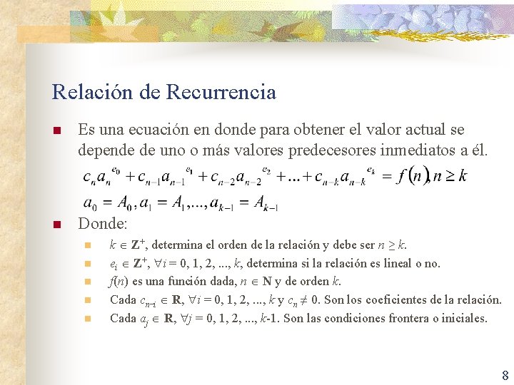 Relación de Recurrencia n Es una ecuación en donde para obtener el valor actual