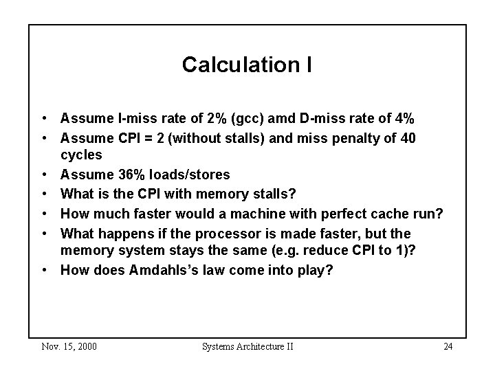 Calculation I • Assume I-miss rate of 2% (gcc) amd D-miss rate of 4%