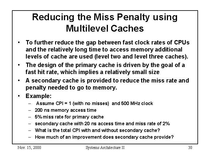 Reducing the Miss Penalty using Multilevel Caches • To further reduce the gap between