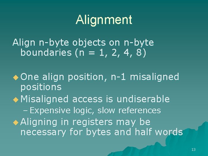 Alignment Align n-byte objects on n-byte boundaries (n = 1, 2, 4, 8) u