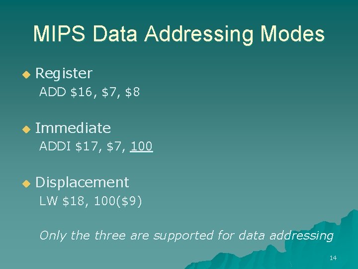 MIPS Data Addressing Modes u Register ADD $16, $7, $8 u Immediate ADDI $17,