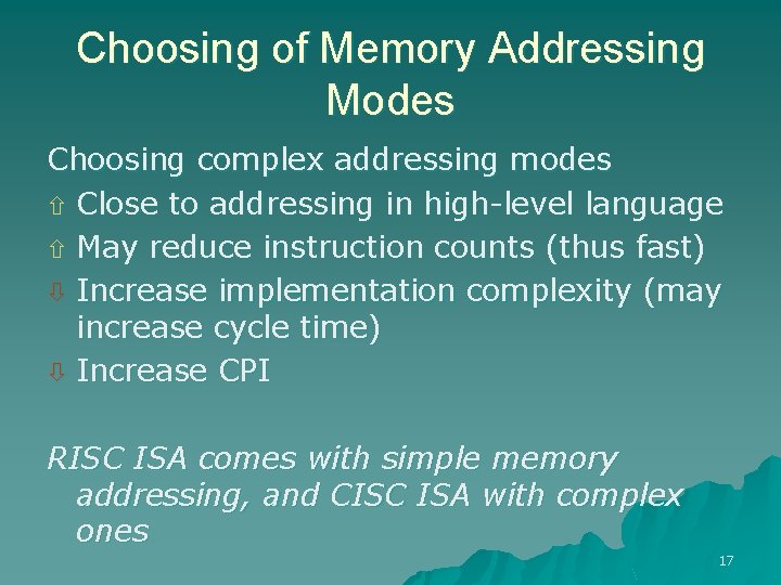 Choosing of Memory Addressing Modes Choosing complex addressing modes ñ Close to addressing in