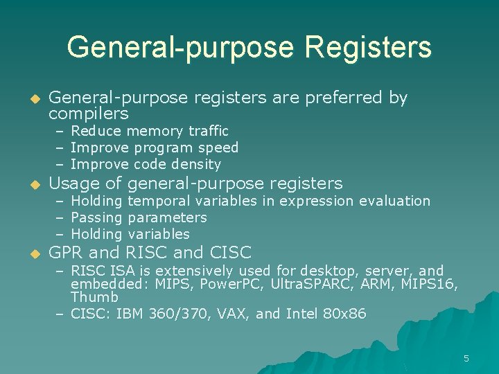 General-purpose Registers u General-purpose registers are preferred by compilers – Reduce memory traffic –