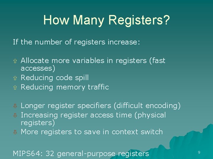 How Many Registers? If the number of registers increase: Allocate more variables in registers