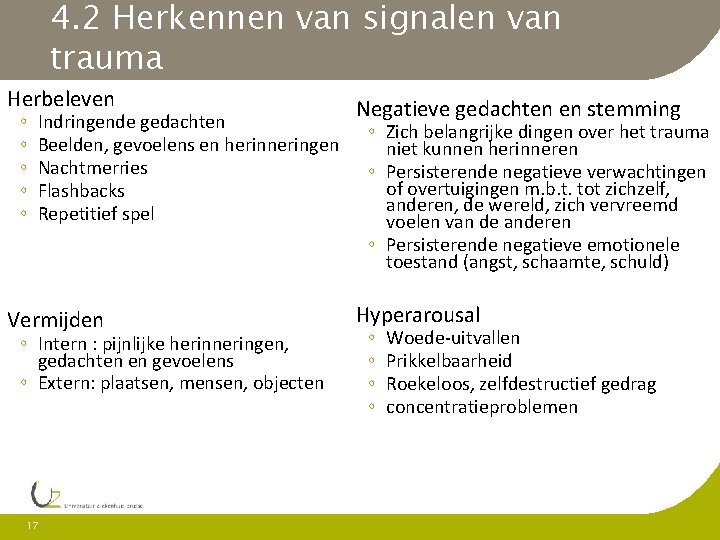 4. 2 Herkennen van signalen van trauma Herbeleven ◦ ◦ ◦ Indringende gedachten Beelden,