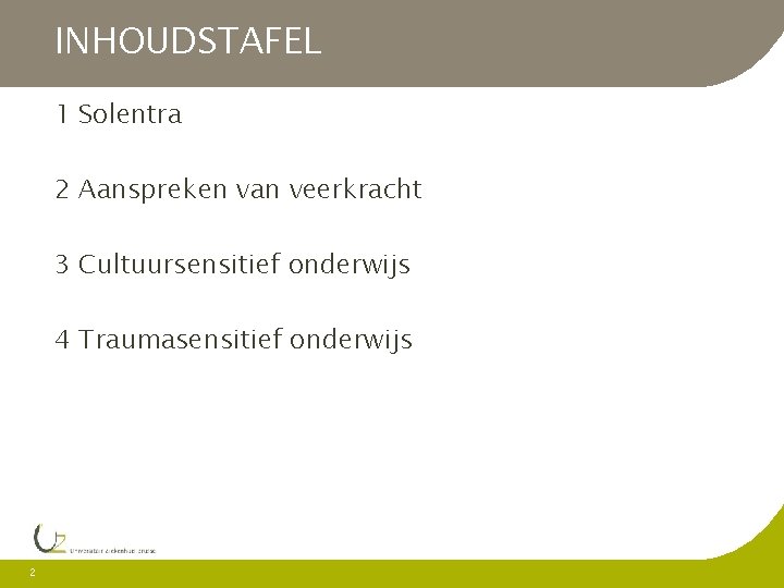 INHOUDSTAFEL 1 Solentra 2 Aanspreken van veerkracht 3 Cultuursensitief onderwijs 4 Traumasensitief onderwijs 2