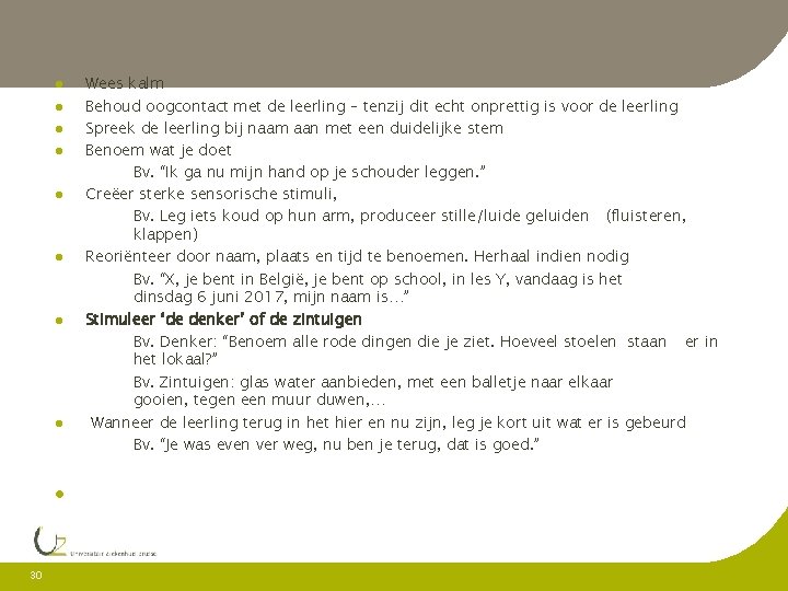  30 Wees kalm Behoud oogcontact met de leerling – tenzij dit echt onprettig