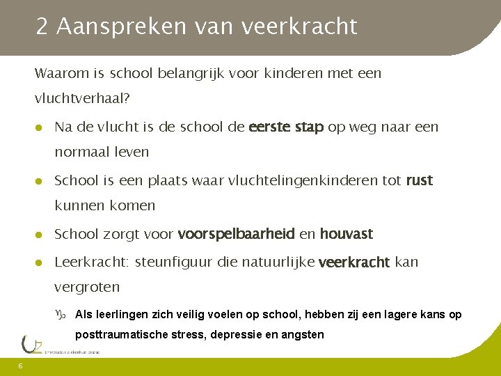 2 Aanspreken van veerkracht Waarom is school belangrijk voor kinderen met een vluchtverhaal? Na