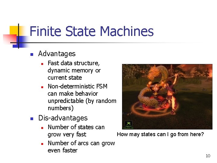 Finite State Machines n Advantages n n n Fast data structure, dynamic memory or