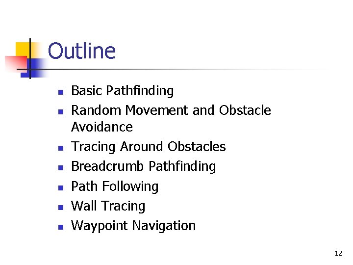 Outline n n n n Basic Pathfinding Random Movement and Obstacle Avoidance Tracing Around