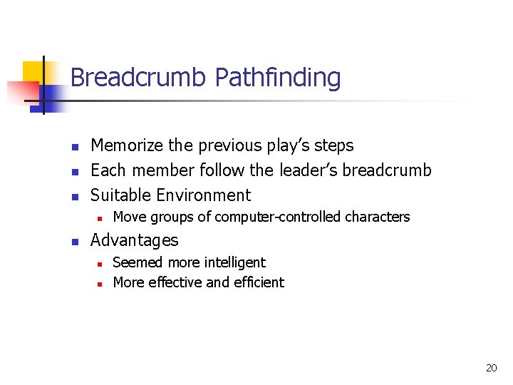 Breadcrumb Pathfinding n n n Memorize the previous play’s steps Each member follow the