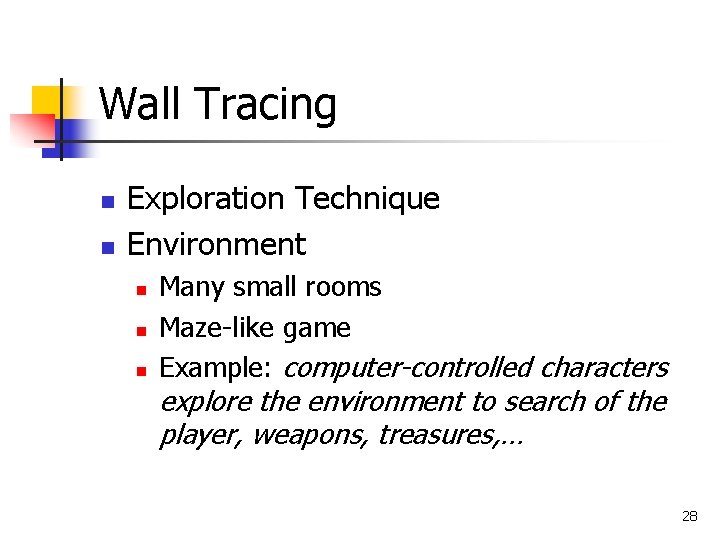 Wall Tracing n n Exploration Technique Environment n n n Many small rooms Maze-like