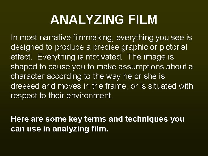 ANALYZING FILM In most narrative filmmaking, everything you see is designed to produce a