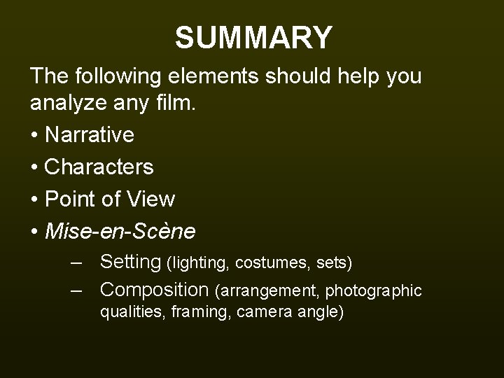 SUMMARY The following elements should help you analyze any film. • Narrative • Characters