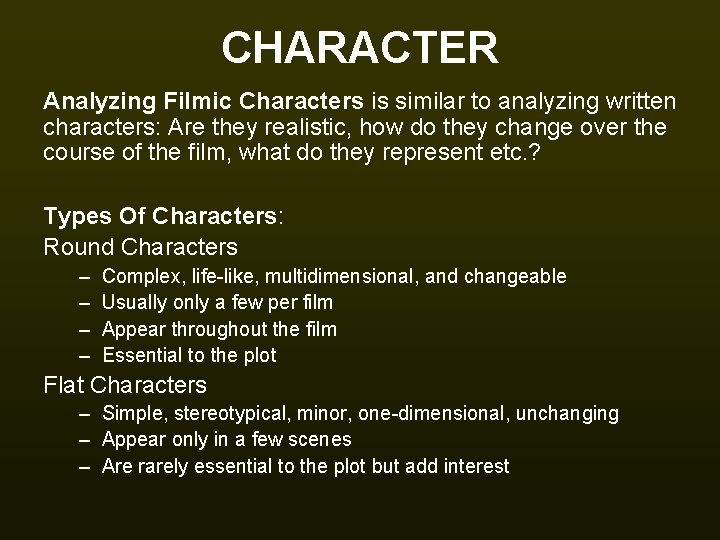 CHARACTER Analyzing Filmic Characters is similar to analyzing written characters: Are they realistic, how