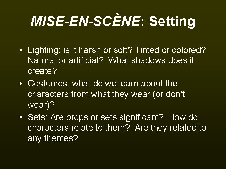 MISE-EN-SCÈNE: Setting • Lighting: is it harsh or soft? Tinted or colored? Natural or