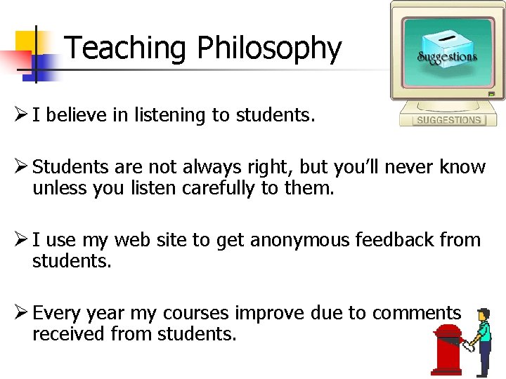 Teaching Philosophy Ø I believe in listening to students. Ø Students are not always Teaching Philosophy Ø I believe in listening to students. Ø Students are not always