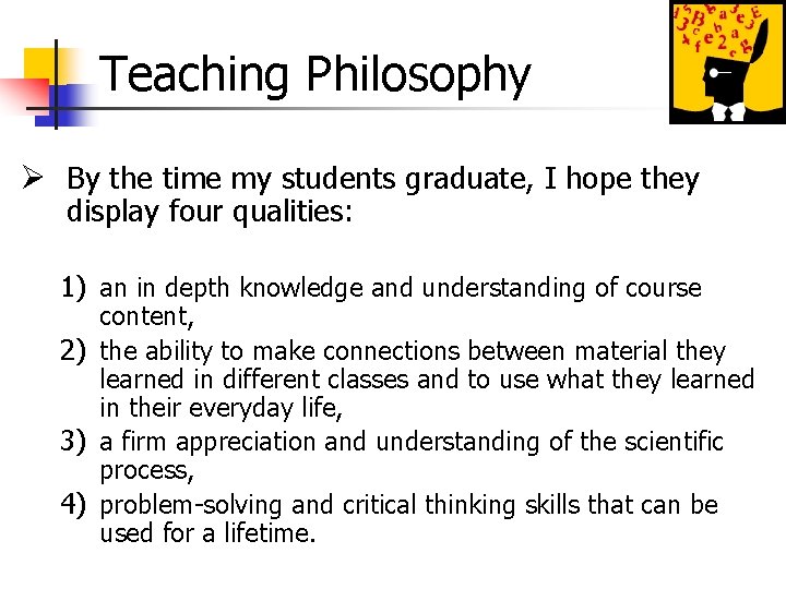 Teaching Philosophy Ø By the time my students graduate, I hope they display four Teaching Philosophy Ø By the time my students graduate, I hope they display four