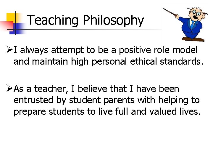 Teaching Philosophy ØI always attempt to be a positive role model and maintain high Teaching Philosophy ØI always attempt to be a positive role model and maintain high