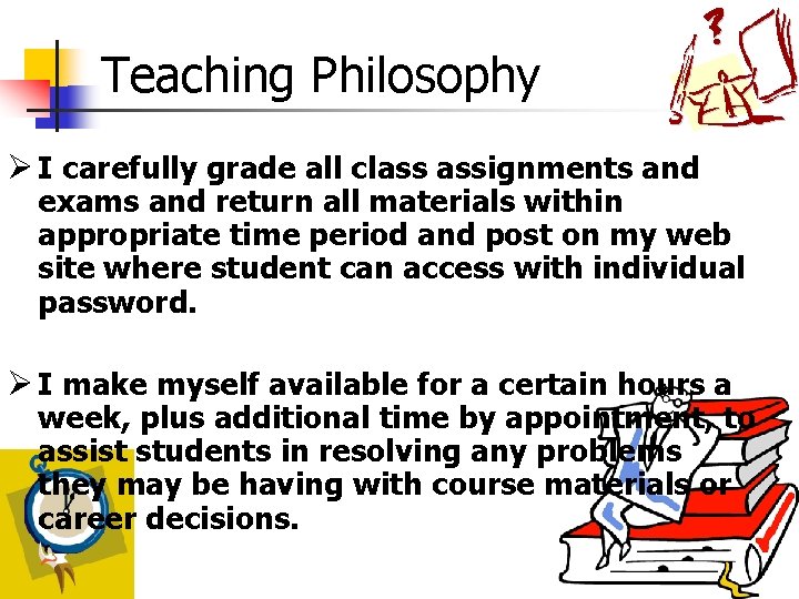 Teaching Philosophy Ø I carefully grade all class assignments and exams and return all Teaching Philosophy Ø I carefully grade all class assignments and exams and return all