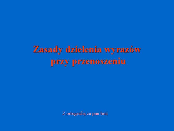 Zasady dzielenia wyrazów przy przenoszeniu Z ortografią za pan brat 