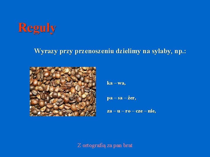 Reguły Wyrazy przenoszeniu dzielimy na sylaby, np. : ka – wa, pa – sa