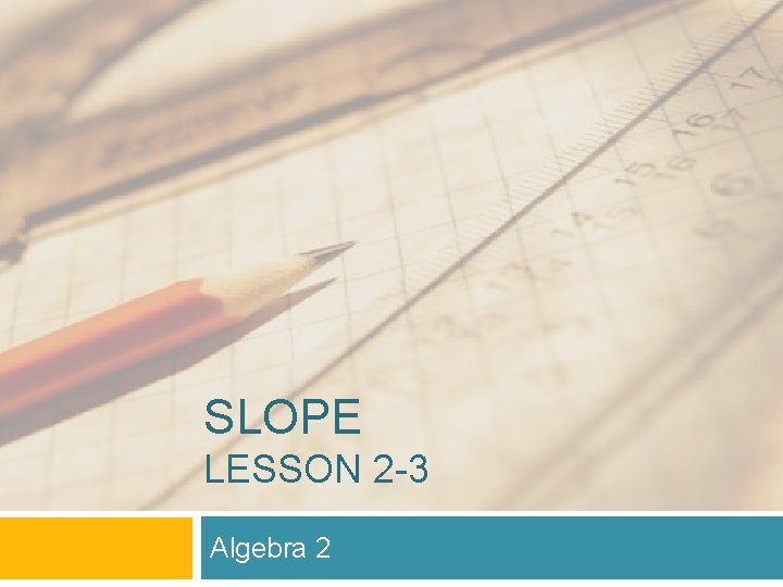 SLOPE LESSON 2 -3 Algebra 2 