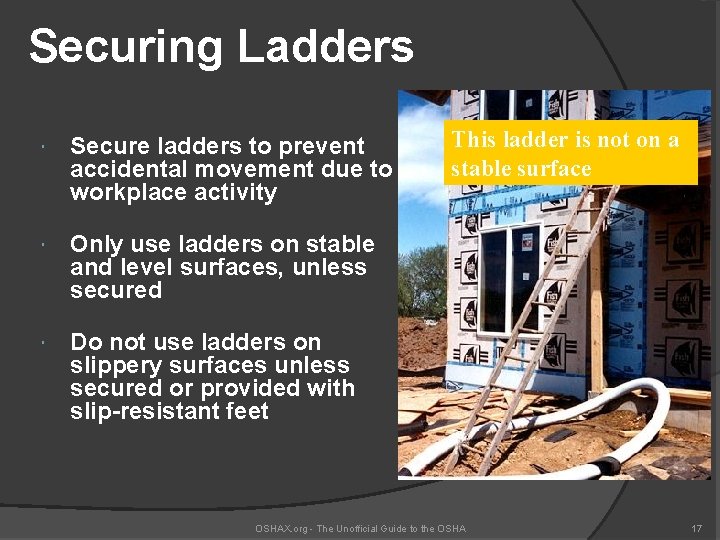 Securing Ladders Secure ladders to prevent accidental movement due to workplace activity Only use