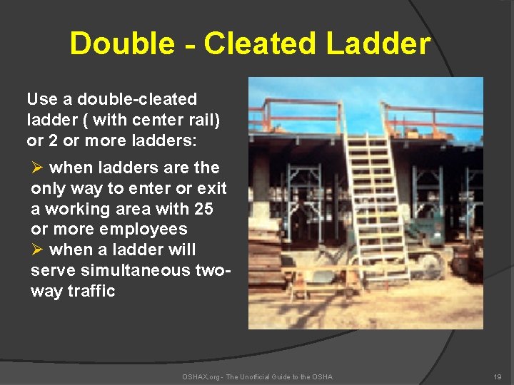 Double - Cleated Ladder Use a double-cleated ladder ( with center rail) or 2