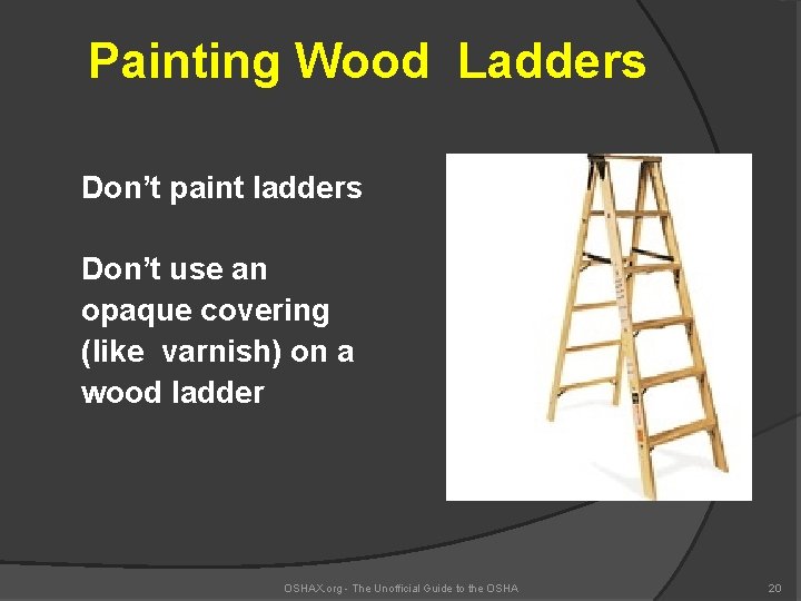 Painting Wood Ladders Don’t paint ladders Don’t use an opaque covering (like varnish) on