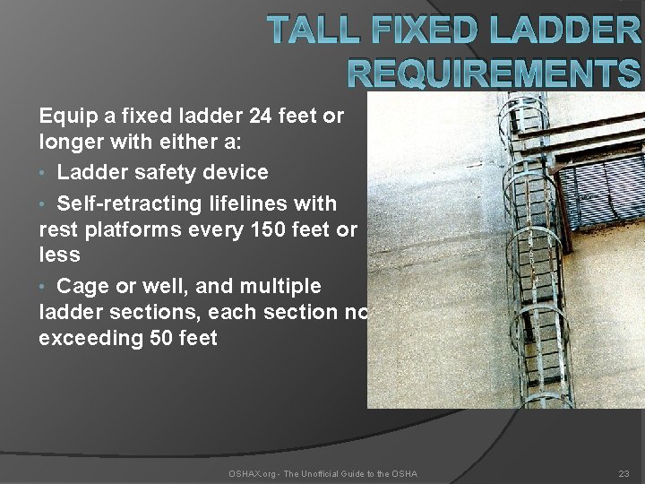 TALL FIXED LADDER REQUIREMENTS Equip a fixed ladder 24 feet or longer with either