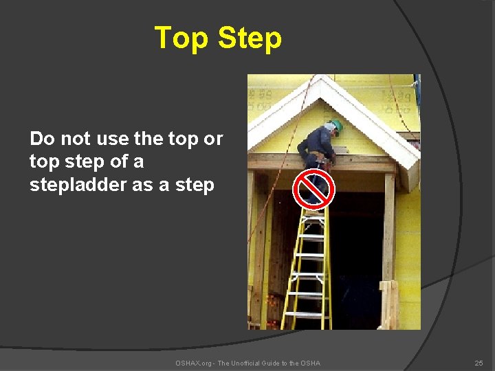 Top Step Do not use the top or top step of a stepladder as