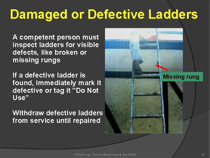 Damaged or Defective Ladders A competent person must inspect ladders for visible defects, like