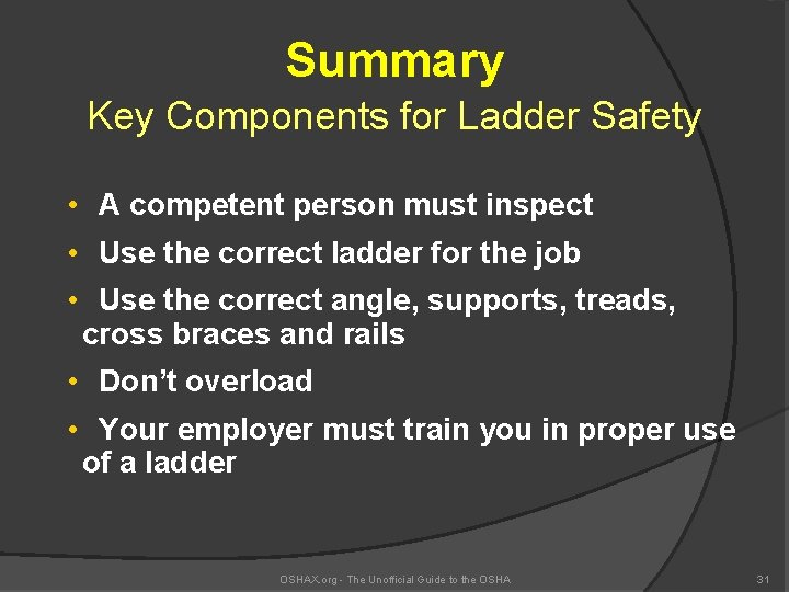 Summary Key Components for Ladder Safety • A competent person must inspect • Use