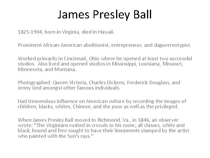 James Presley Ball 1825 -1904, born in Virginia, died in Hawaii. Prominent African-American abolitionist,